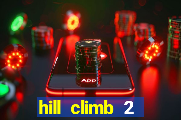 hill climb 2 dinheiro infinito